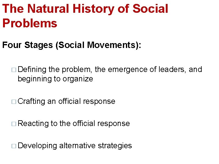 The Natural History of Social Problems Four Stages (Social Movements): � Defining the problem,