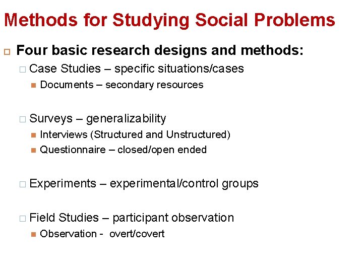 Methods for Studying Social Problems Four basic research designs and methods: � Case Studies