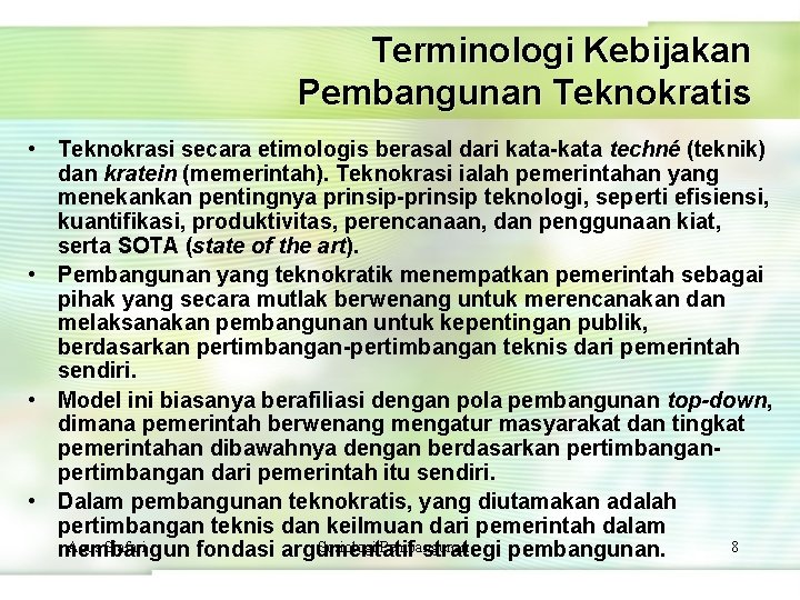 Terminologi Kebijakan Pembangunan Teknokratis • Teknokrasi secara etimologis berasal dari kata-kata techné (teknik) dan