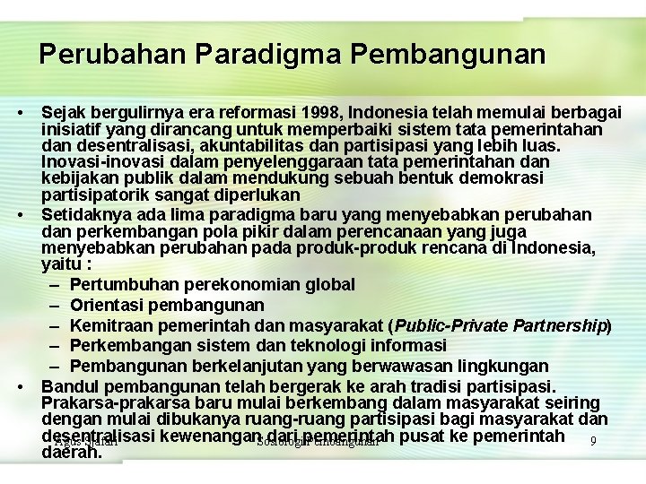 Perubahan Paradigma Pembangunan • • • Sejak bergulirnya era reformasi 1998, Indonesia telah memulai