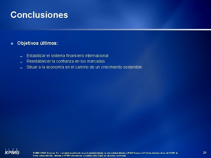 Conclusiones Objetivos últimos: Estabilizar el sistema financiero internacional Reestablecer la confianza en los mercados