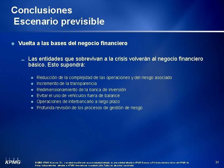 Conclusiones Escenario previsible Vuelta a las bases del negocio financiero Las entidades que sobrevivan