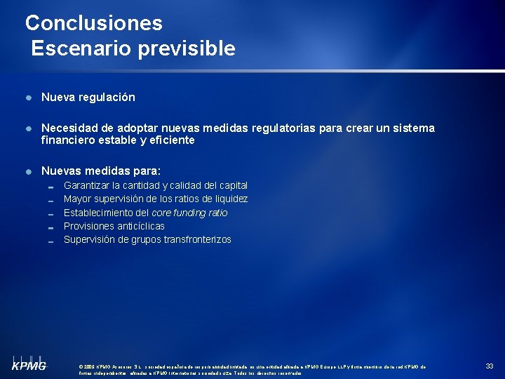 Conclusiones Escenario previsible Nueva regulación Necesidad de adoptar nuevas medidas regulatorias para crear un