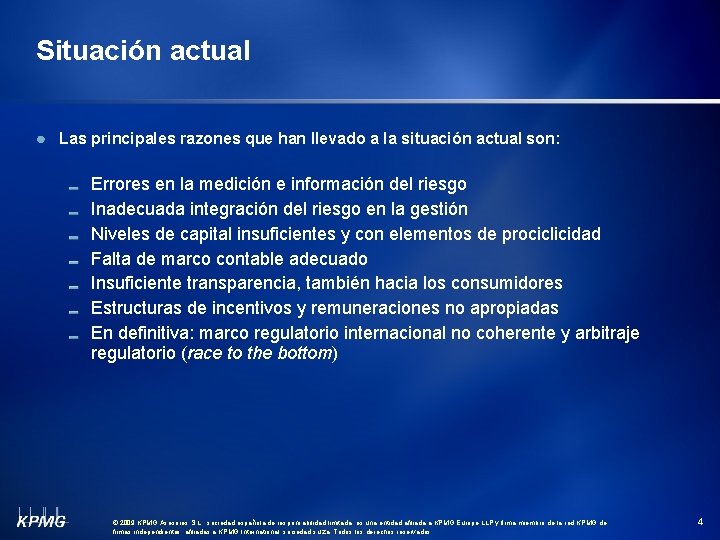 Situación actual Las principales razones que han llevado a la situación actual son: Errores