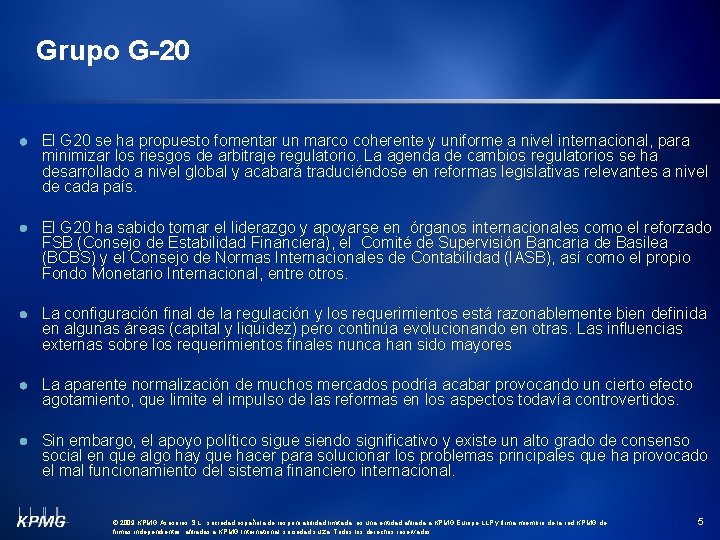 Grupo G-20 El G 20 se ha propuesto fomentar un marco coherente y uniforme