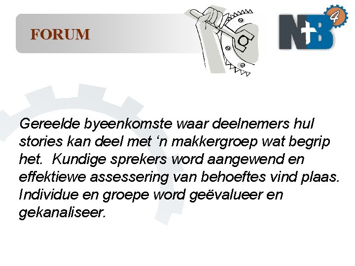 FORUM Gereelde byeenkomste waar deelnemers hul stories kan deel met ‘n makkergroep wat begrip