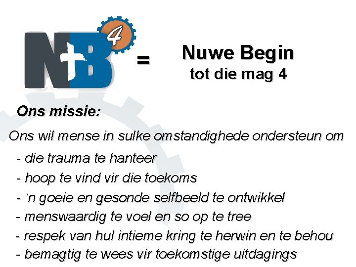 = Nuwe Begin tot die mag 4 Ons missie: Ons wil mense in sulke