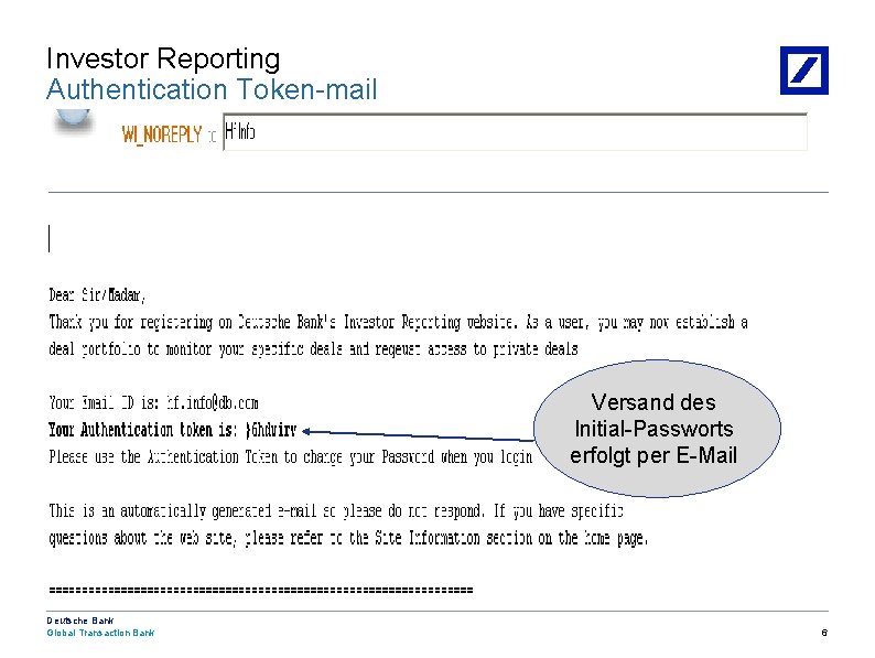 Investor Reporting Authentication Token-mail Versand des Initial-Passworts erfolgt per E-Mail Deutsche Bank Global Transaction