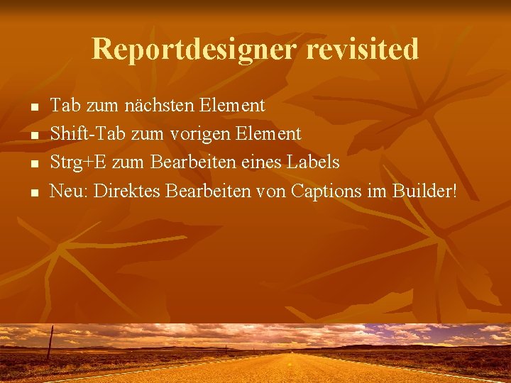 Reportdesigner revisited n n Tab zum nächsten Element Shift-Tab zum vorigen Element Strg+E zum