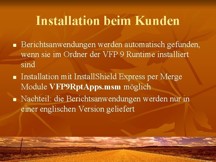 Installation beim Kunden n Berichtsanwendungen werden automatisch gefunden, wenn sie im Ordner der VFP