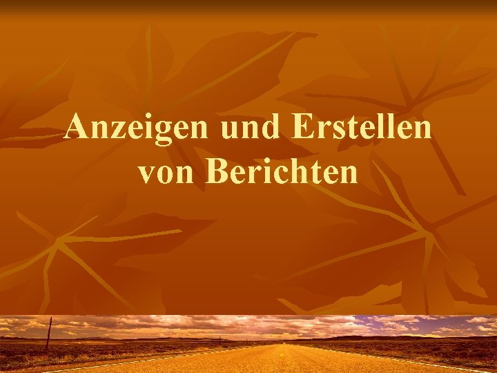 Anzeigen und Erstellen von Berichten 