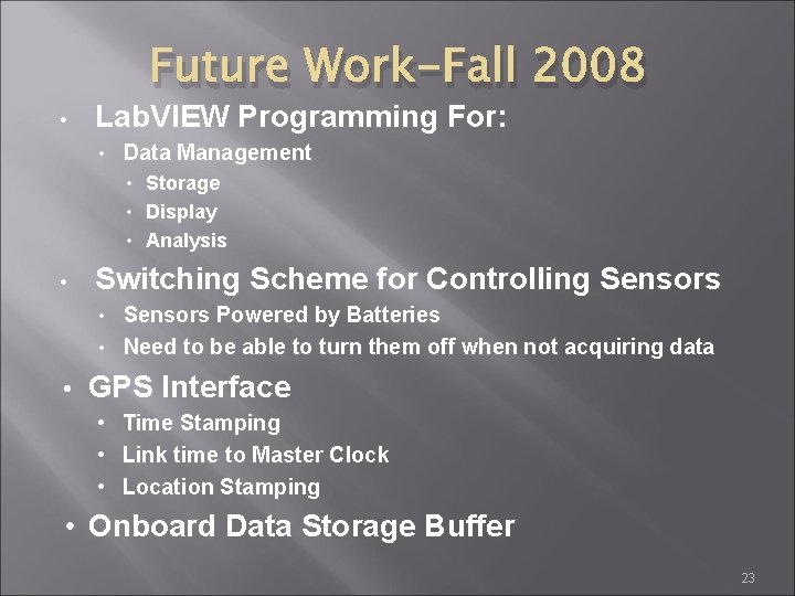 Future Work-Fall 2008 • Lab. VIEW Programming For: • Data Management • Storage •