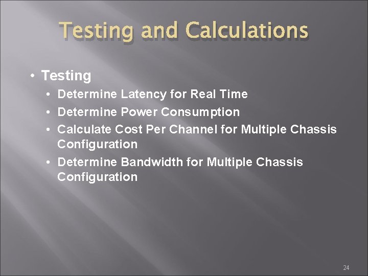 Testing and Calculations • Testing • Determine Latency for Real Time • Determine Power