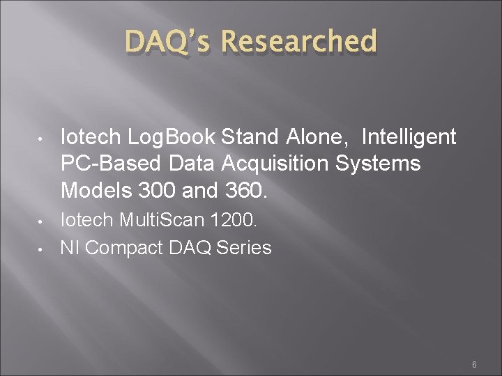 DAQ’s Researched • • • Iotech Log. Book Stand Alone, Intelligent PC-Based Data Acquisition