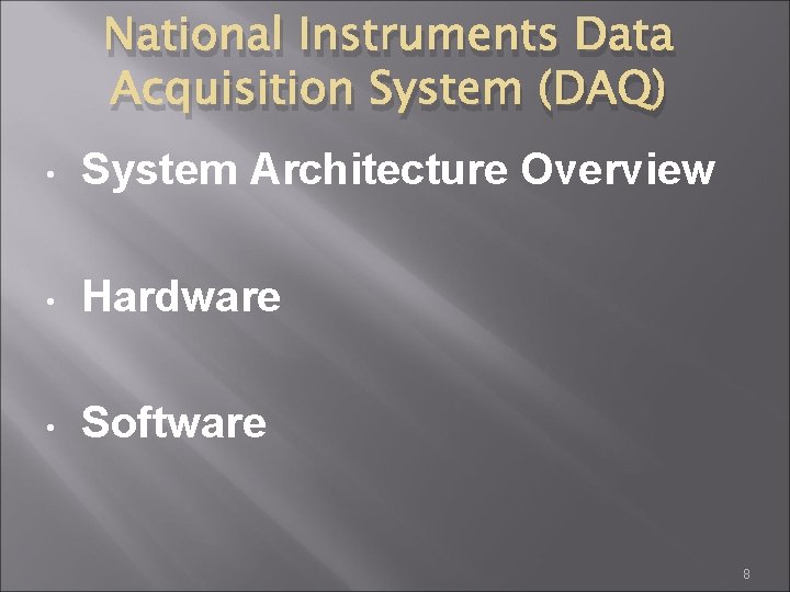 National Instruments Data Acquisition System (DAQ) • System Architecture Overview • Hardware • Software