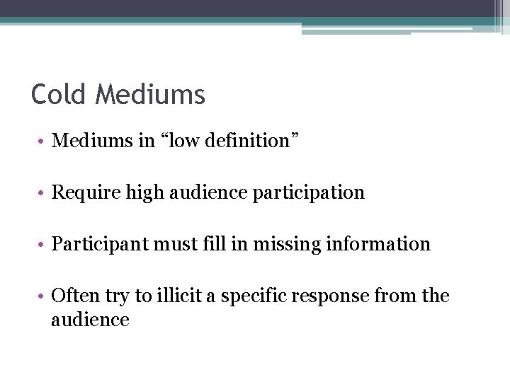 Cold Mediums • Mediums in “low definition” • Require high audience participation • Participant