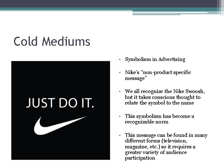 Cold Mediums • Symbolism in Advertising • Nike’s “non-product specific message” • We all
