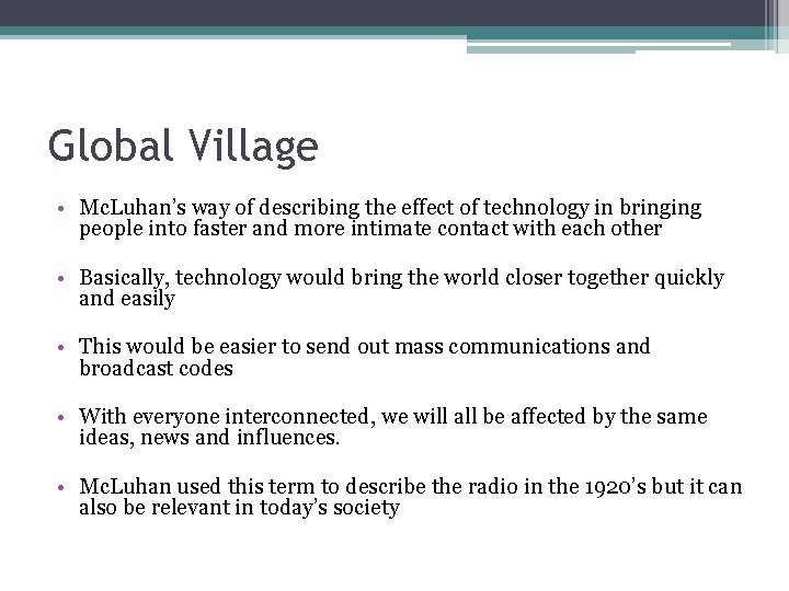 Global Village • Mc. Luhan’s way of describing the effect of technology in bringing
