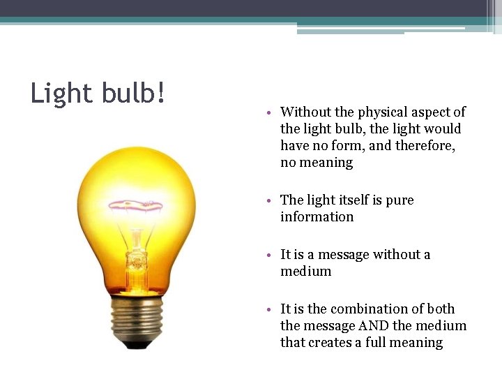 Light bulb! • Without the physical aspect of the light bulb, the light would