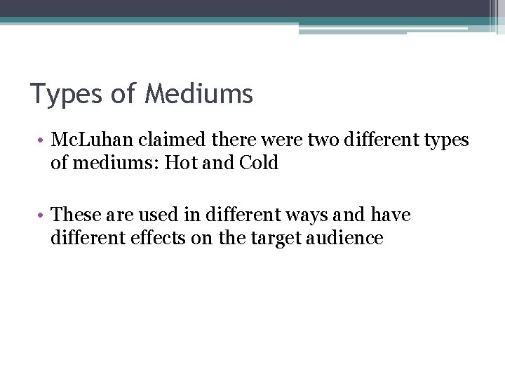 Types of Mediums • Mc. Luhan claimed there were two different types of mediums:
