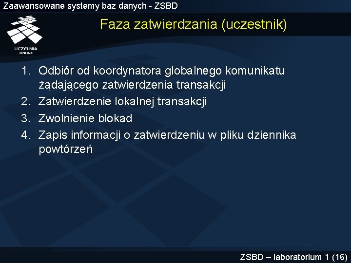 Zaawansowane systemy baz danych - ZSBD Faza zatwierdzania (uczestnik) 1. Odbiór od koordynatora globalnego