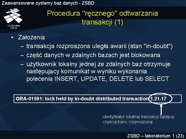 Zaawansowane systemy baz danych - ZSBD Procedura "ręcznego" odtwarzania transakcji (1) • Założenia –