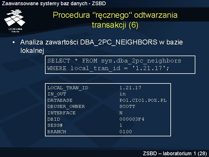 Zaawansowane systemy baz danych - ZSBD Procedura "ręcznego" odtwarzania transakcji (6) • Analiza zawartości