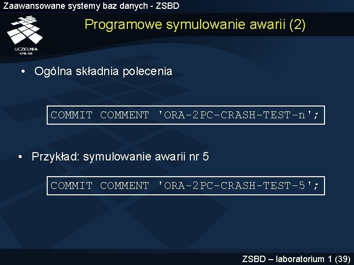 Zaawansowane systemy baz danych - ZSBD Programowe symulowanie awarii (2) • Ogólna składnia polecenia