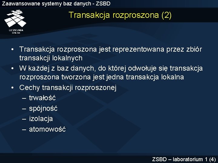 Zaawansowane systemy baz danych - ZSBD Transakcja rozproszona (2) • Transakcja rozproszona jest reprezentowana