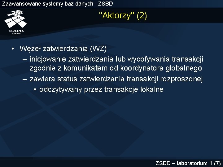 Zaawansowane systemy baz danych - ZSBD "Aktorzy" (2) • Węzeł zatwierdzania (WZ) – inicjowanie