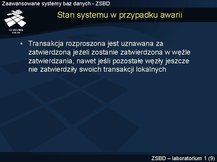 Zaawansowane systemy baz danych - ZSBD Stan systemu w przypadku awarii • Transakcja rozproszona