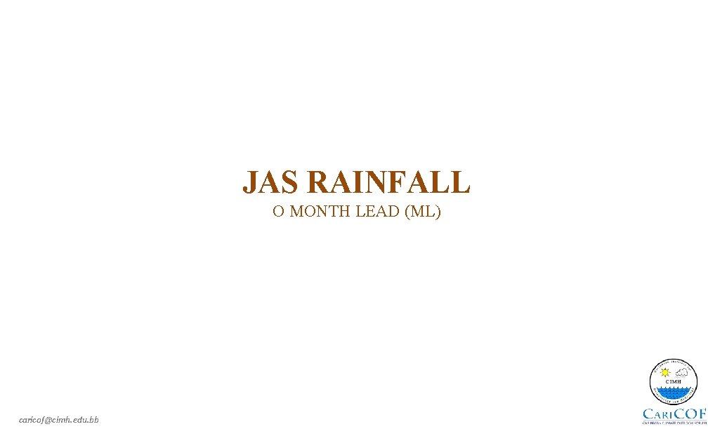 JAS RAINFALL O MONTH LEAD (ML) caricof@cimh. edu. bb 