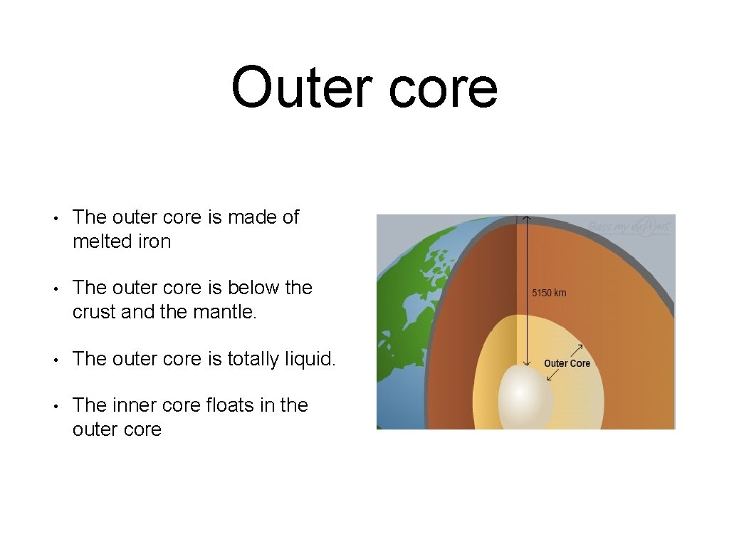 Outer core • The outer core is made of melted iron • The outer