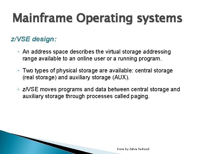 Mainframe Operating systems z/VSE design: ◦ An address space describes the virtual storage addressing