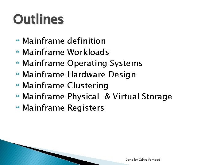 Outlines Mainframe Mainframe definition Workloads Operating Systems Hardware Design Clustering Physical & Virtual Storage