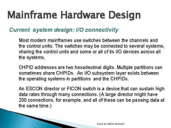 Mainframe Hardware Design Current system design: I/O connectivity Most modern mainframes use switches between