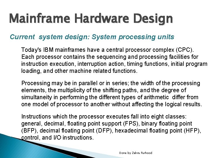 Mainframe Hardware Design Current system design: System processing units Today's IBM mainframes have a