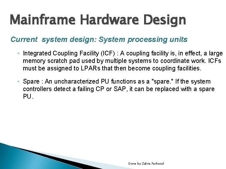 Mainframe Hardware Design Current system design: System processing units ◦ Integrated Coupling Facility (ICF)