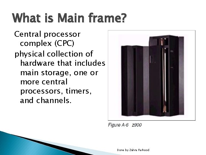 What is Main frame? Central processor complex (CPC) physical collection of hardware that includes