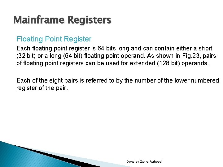 Mainframe Registers Floating Point Register Each floating point register is 64 bits long and