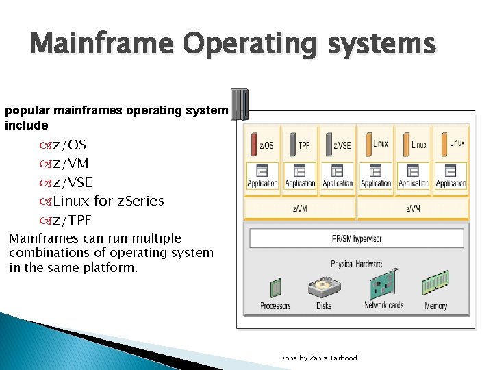 Mainframe Operating systems popular mainframes operating system include z/OS z/VM z/VSE Linux for z.
