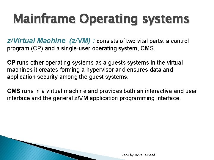 Mainframe Operating systems z/Virtual Machine (z/VM) : consists of two vital parts: a control