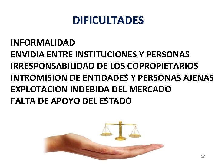 DIFICULTADES INFORMALIDAD ENVIDIA ENTRE INSTITUCIONES Y PERSONAS IRRESPONSABILIDAD DE LOS COPROPIETARIOS INTROMISION DE ENTIDADES