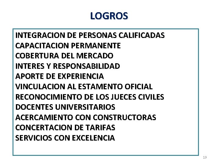 LOGROS INTEGRACION DE PERSONAS CALIFICADAS CAPACITACION PERMANENTE COBERTURA DEL MERCADO INTERES Y RESPONSABILIDAD APORTE