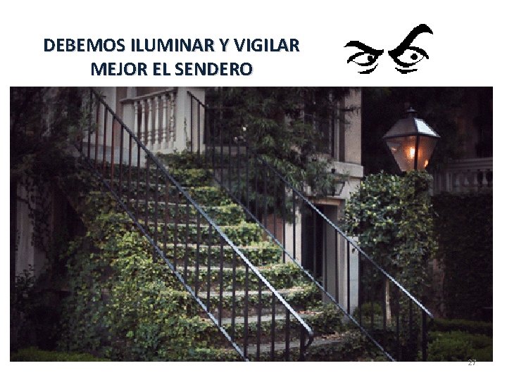 DEBEMOS ILUMINAR Y VIGILAR MEJOR EL SENDERO 27 