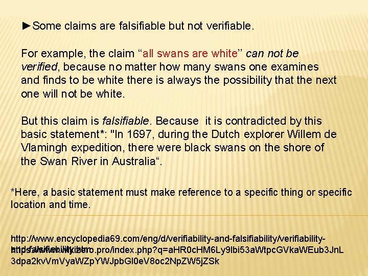 ►Some claims are falsifiable but not verifiable. For example, the claim ‘‘all swans are