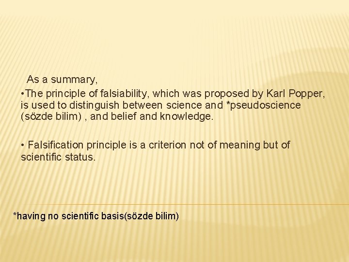 As a summary, • The principle of falsiability, which was proposed by Karl Popper,