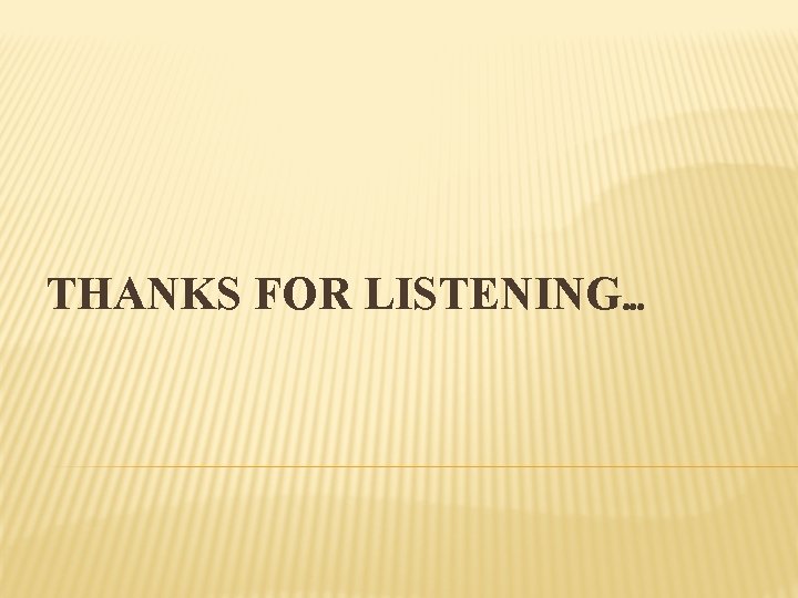 THANKS FOR LISTENING… 