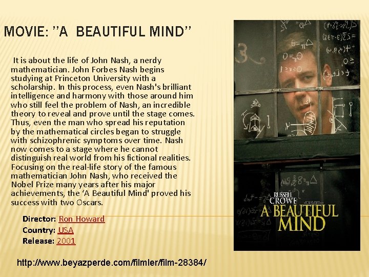 MOVIE: ’’A BEAUTIFUL MIND’’ It is about the life of John Nash, a nerdy