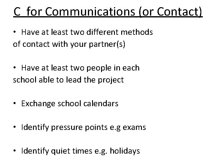 C for Communications (or Contact) • Have at least two different methods of contact